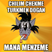 CHILIM CHEKME TURKMEN DOGAN MANA MENZEME