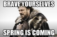 Brave yourselves spring is coming