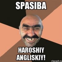 Spasiba HarOshiy AnglIskiy!