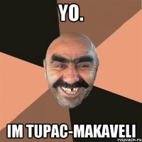 Yo. Im Tupac-Makaveli