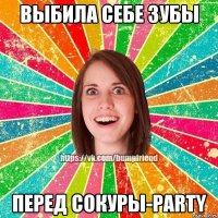 Выбила себе зубы перед Cокуры-party