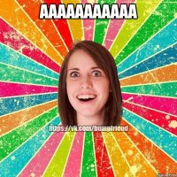 ааааааааааа 