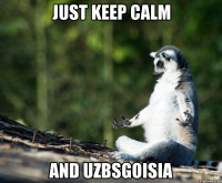 just keep calm and uzbsgoisia