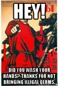 HEY! DID YOU WASH YOUR HANDS? THANKS FOR NOT BRINGING ILLIGAL GERMS.