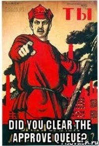  Did you clear the approve queue?