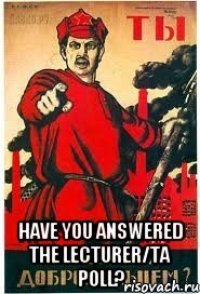  Have you answered the lecturer/TA poll?
