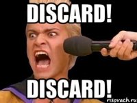 DISCARD! DISCARD!