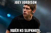 Joey Jordison ушёл из slipknot...