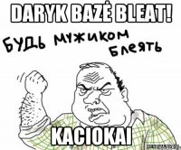 Daryk bazė BLEAT! KACIOKAI