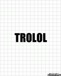 trolol