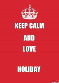 Keep Calm And Love Holiday