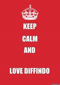 KEEP CALM and LOVE DIFFINDO