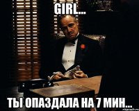 Girl... ты опаздала на 7 мин...