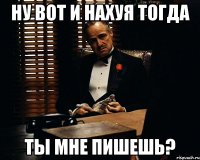 Ну вот и нахуя тогда ты мне пишешь?