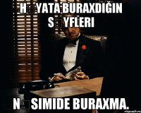 Həyata buraxdığın səyfleri Nəsimide buraxma.