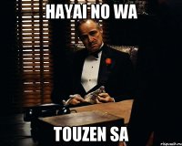 hayai no wa touzen sa