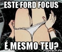 Este ford focus É mesmo teu?
