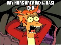 vay hors arev vax@ dasi enq 