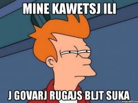 Mine kawetsj ili J govarj rugajs bljt suka