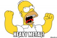  Heavy metal!