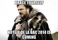 Brace yourself Notele de la bac 2014 is coming