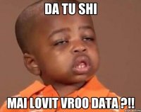 Da tu shi mai lovit vroo data ?!!