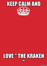 Keep Calm and love " The Kraken "