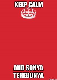 Keep Calm and Sonya Terebonya