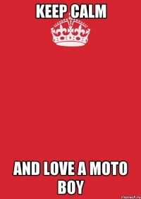 Keep Calm And Love A Moto Boy