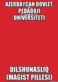 Azerbaycan Dovlet Pedaqoji Universiteti Dilshunasliq (magist pillesi)