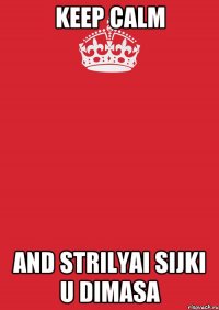 keep calm and strilyai sijki u dimasa