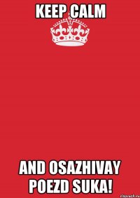 Keep calm and osazhivay poezd suka!