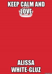 KEEP CALM AND LOVE Alissa White-Gluz