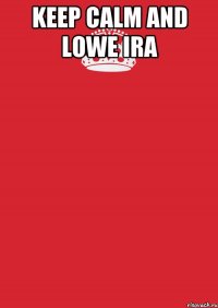 keep calm and lowe ira 