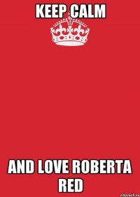 Keep calm And love roberta red