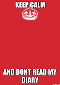 Keep Calm and dont read my diary