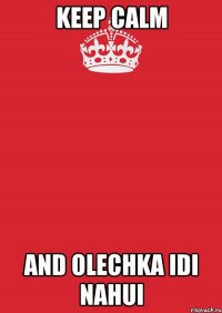 keep calm and olechka idi nahui