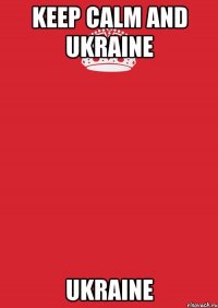 Keep calm and Ukraine Ukraine