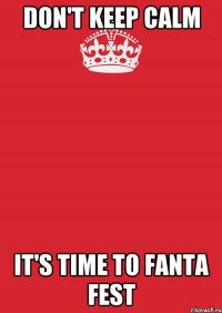 Don't keep calm It's time to Fanta Fest