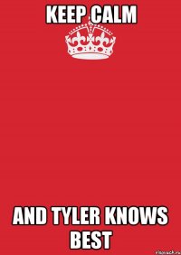 keep calm and Tyler knows best