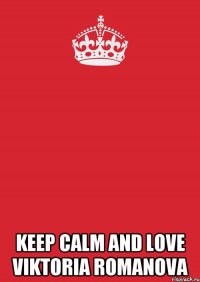  Keep Calm and love Viktoria Romanova