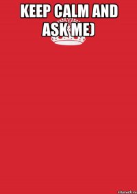 Keep Calm and ask me) 