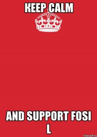 Кeep calm and Support Fosi l