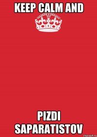 Keep Calm and Pizdi Saparatistov