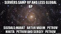 Servers:Samp Rp and Less Global RP Sozdals:Marat_Artur Vadim_Petrov Nikita_Petrov and Sergey_Petrov