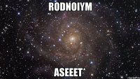 Rodnoiym Aseeet*