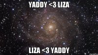 YADDY <3 Liza Liza <3 YADDY