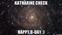 Katharine Check Happy B-Day :)