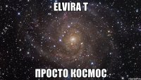 Elvira T просто космос