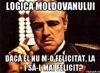 Logica moldovanului Dacă el nu m-o felicitat, la și să-l mai felicit?